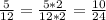 \frac{5}{12} = \frac{5*2}{12*2} = \frac{10}{24}