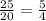 \frac{25}{20} = \frac{5}{4}