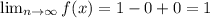 \lim_{n \to \infty} f(x)=1-0+0=1