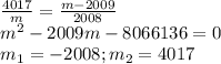 \frac{4017}{m}=\frac{m-2009}{2008}\\m^2-2009m-8066136=0\\m_1=-2008;m_2=4017