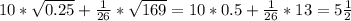 10* \sqrt{0.25}+ \frac{1}{26} * \sqrt{169}=10*0.5+ \frac{1}{26} *13=5 \frac{1}{2}