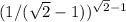 (1/( \sqrt{2} -1))^ \sqrt{2} { -1}