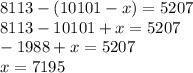 8113-(10101-x)=5207 \\ 8113-10101+x=5207 \\ -1988+x=5207 \\ x=7195