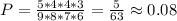 P=\frac{5*4*4*3}{9*8*7*6}=\frac{5}{63}\approx0.08