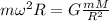 m\omega^2R=G\frac{mM}{R^2}