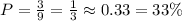 P=\frac{3}{9}=\frac{1}{3}\approx0.33 = 33\%