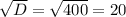 \sqrt{D}= \sqrt{400}=20