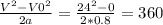 \frac{ V^{2}- V0^{2}}{2a}= \frac{ 24^{2}- 0}{2*0.8} =360