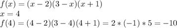 f(x)=(x-2)(3-x)(x+1) \\ x=4 \\ f(4)=(4-2)(3-4)(4+1)=2*(-1)*5=-10