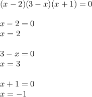 (x-2)(3-x)(x+1)=0 \\ \\ x-2=0 \\ x=2 \\ \\ 3-x=0 \\ x=3 \\ \\ x+1=0 \\ x=-1