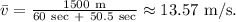 \bar v=\frac{1500 \ \mathrm{m}}{60\ \mathrm{sec}\ +\ 50.5\ \mathrm{sec}}\approx 13.57 \ \mathrm{m/s}.