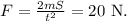 F=\frac{2mS}{t^2}=20\ \mathrm{N}.