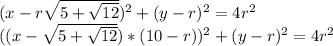 (x-r\sqrt{5+\sqrt{12}}) ^ 2 + (y-r)^2=4r^2 \\ &#10; ( (x - \sqrt{5+\sqrt{12}})*(10-r))^2+(y-r)^2=4r^2