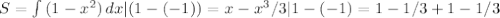 S= \int\limits {(1-x^2)} \, dx |(1-(-1))=x-x^3/3|1-(-1)=1-1/3+1-1/3