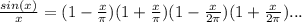 \frac{sin(x)}{x} =(1- \frac{x}{ \pi } )( 1+\frac{x}{ \pi }) (1- \frac{x}{ 2 \pi }) (1+ \frac{x}{ 2 \pi })...