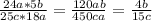 \frac{24a*5b}{25c*18a}= \frac{120ab}{450ca}= \frac{4b}{15c}