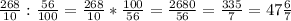 \frac{268}{10} : \frac{56}{100}= \frac{268}{10}* \frac{100}{56}= \frac{2680}{56}= \frac{335}{7}=47 \frac{6}{7}