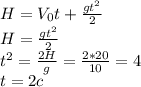 H=V_0t+ \frac{gt^2}{2} \\ H= \frac{gt^2}{2} \\ t^2= \frac{2H}{g} = \frac{2*20}{10} = 4 \\ t=2c