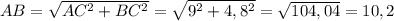 AB= \sqrt{AC ^{2}+BC ^{2} } = \sqrt{9 ^{2}+4,8 ^{2} } = \sqrt{104,04} =10,2