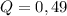 Q=0,49