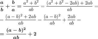 \boldsymbol{\dfrac ab+\dfrac ba=}\dfrac {a^2+b^2}{ab}=\dfrac {(a^2+b^2-2ab)+2ab}{ab}=\\\\=\dfrac {(a-b)^2+2ab}{ab}=\dfrac {(a-b)^2}{ab}+\dfrac{2ab}{ab}=\\\\\boldsymbol{=\dfrac {(a-b)^2}{ab}+2}