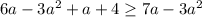 6a-3a^2+a+4 \geq 7a-3a^2