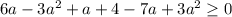 6a-3a^2+a+4-7a+3a^2 \geq 0