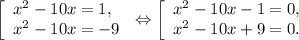 \left [ \begin{array}{lcl} {{x^{2}-10x =1,} \\ {x^{2}-10x =-9}} \end{array} \right.\Leftrightarrow \left [ \begin{array}{lcl} {{x^{2}-10x-1 =0,} \\ {x^{2} -10x+9=0.}} \end{array} \right.