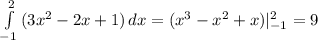 \int\limits^2_{-1} {(3x^2-2x+1)} \, dx = (x^3-x^2+x)|^2_{-1}=9