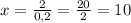 x=\frac{2}{0,2}=\frac{20}{2}=10