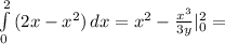 \int\limits^2_0 {(2x-x^2)} \, dx =x^2- \frac{x^3}{3y} | _{0}^2 =