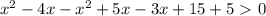 x^2-4x-x^2+5x-3x+15+5\ \textgreater \ 0