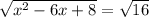 \sqrt{ x^{2} -6x+8} = \sqrt{16}