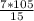 \frac{7 * 105}{15}