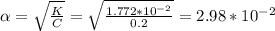 \alpha= \sqrt{ \frac{K}{C}}= \sqrt{ \frac{1.772*10^{-2}}{0.2}}= 2.98*10^{-2}