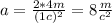 a= \frac{2*4m}{(1c)^2}= 8 \frac{m}{c^2}