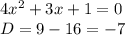 4x^2+3x+1=0\\ D=9-16 = -7