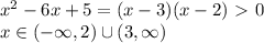 x^2-6x+5=(x-3)(x-2)\ \textgreater \ 0\\&#10;x\in(-\infty,2)\cup(3,\infty)