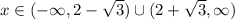 x\in(-\infty,2-\sqrt3)\cup(2+\sqrt3,\infty)