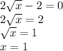 2 \sqrt{x} -2=0\\&#10;2 \sqrt{x} =2\\&#10; \sqrt{x} =1\\&#10;x=1