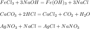 FeCl_3+3NaOH=Fe(OH)_3+3NaCl \\ \\ CaCO_3+2HCl=CaCl_2+CO_2+H_2O \\ \\ AgNO_3+NaCl=AgCl+NaNO_3