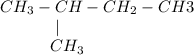 CH_{3}-CH-CH_{2}-CH{3}\\~~~~~~~~~~~|\\~~~~~~~~~~CH_{3}