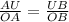 \frac{AU}{OA}= \frac{UB}{OB}