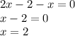 2x - 2 - x = 0\\x - 2 = 0\\x = 2