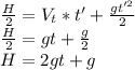 \frac{H}{2} =V_t*t'+ \frac{gt'^2}{2} \\ \frac{H}{2} = gt+ \frac{g}{2} \\ H=2gt+g