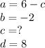 a=6-c\\b=-2\\c=?\\d=8