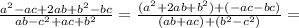 \frac{a^{2}-ac+2ab+b^{2}-bc }{ab-c^{2}+ac+b^{2}} = \frac{(a^{2}+2ab+b^{2})+(-ac-bc)}{(ab+ac)+(b ^{2}-c^{2})}=