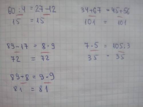 60? 4 = 27? 12 89? 17 = 8? 9 34? 67 = 45? 56 7? 5 = 105? 3 89? 8 = 9? 9 какие знаки поставить?