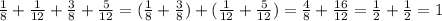 \frac{1}{8} + \frac{1}{12} + \frac{3}{8} + \frac{5}{12} =( \frac{1}{8} + \frac{3}{8})+( \frac{1}{12} + \frac{5}{12} )= \frac{4}{8} + \frac{16}{12} = \frac{1}{2} + \frac{1}{2} =1\\