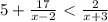 5 + \frac{17}{x-2}\ \textless \ \frac{2}{x+3}